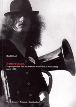 Literatur zum Thema: "Karl Schall. Feuersteine. Jugendprotest und kultureller Aufbruch in Vorarlberg nach 1970." (Quelle: Johann-August-Malin-Gesellschaft)